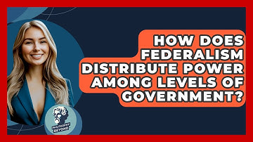 How Does Federalism Distribute Power Among Levels Of Government? - Philosophy Beyond