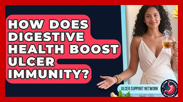 How Does Digestive Health Boost Ulcer Immunity? - Ulcer Support Network