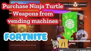 Purchase Ninja Turtle Weapons from vending machines FORTNITE Quest