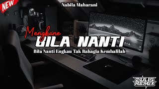 DJ BILA NANTI ENGKAU TAK BAHAGIA VIRAL TIKTOK TERBARU 2024 - NABILA MAHARANI