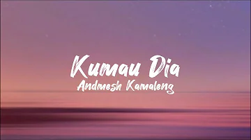 Kumau Dia - Andmesh Kamaleng (lirik lagu)