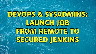DevOps & SysAdmins: Launch job from remote to secured jenkins (2 Solutions!!)