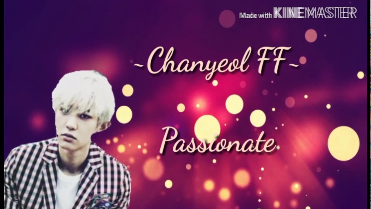 [EXO Chanyeol FF] ~Passionate~ Ep. 3