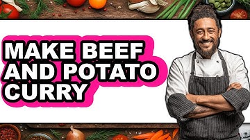 How To Make Beef And Potato Curry (Full Guide)