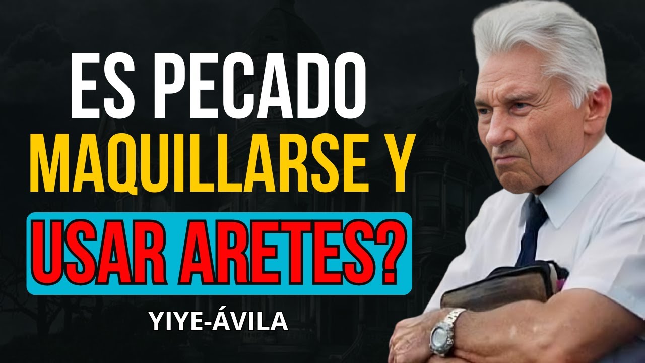 El Peligro Espiritual de USAR MAQUILLAJE Y ARETES (Según la Biblia) - Yiye Ávila