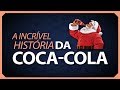 A incrível história da Coca Cola