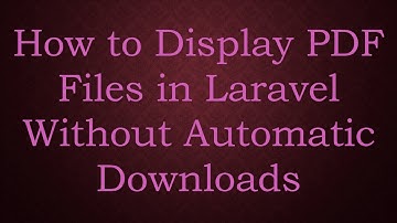 How to Display PDF Files in Laravel Without Automatic Downloads