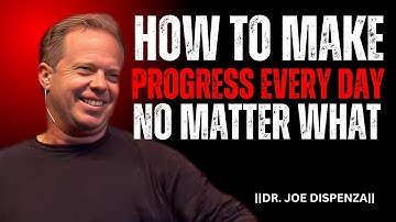 How to Make Progress Every Day No Matter What. || The Most Powerful Speech By Dr Joe Dispenza