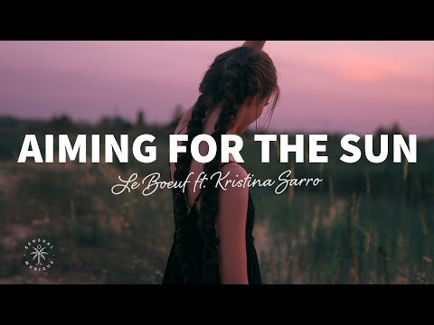 le boeuf หลังสวน  2022 New  Le Boeuf - Aiming For The Sun (Lyrics) ft. Kristina Sarro