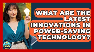 What Are the Latest Innovations in Power-Saving Technology? - Your Utilities Hub