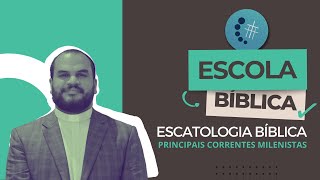 ESCATOLOGIA #3 - Principais correntes Milenistas