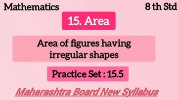 8 th Std Maths Chapter 15. Area || Area of figures having irregular shapes ||  Practice Set 15.5