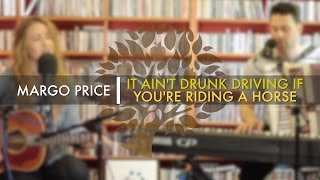 Margo Price - 'It Ain't Drunk Driving If You're Riding A Horse' | UNDER THE APPLE TREE chords