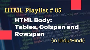 Tables, Colspan & Rowspan | HTML Complete Course For Beginners#05 | Free Source Code