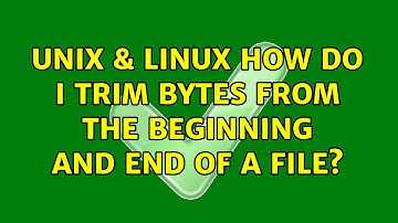 Unix & Linux: How do I trim bytes from the beginning and end of a file? (3 Solutions!!)