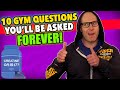 10 Gym Questions You'll Be Asked For The REST OF YOUR LIFE!