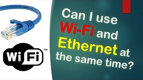 Can I use Wi-Fi and Ethernet at the same time?