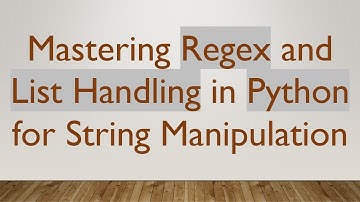 Mastering Regex and List Handling in Python for String Manipulation