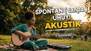 SPONTAN (Tanpa) UHUY! – Versi Akustik Paling MENJIWAI & BIKIN MERINDING | Cover RASA AKUSTIK
