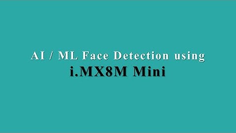 eIQ ML face detection using iWave’s i.MX8M Mini Development kit