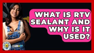 What Is RTV Sealant And Why Is It Used? - LearnToDIY360.com