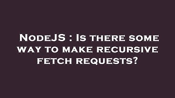 NodeJS : Is there some way to make recursive fetch requests?