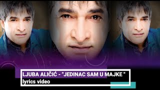 Video thumbnail of "LJUBA ALIČIĆ - JEDINAC SAM U MAJKE - (LYRICS VIDEO) - (AUDIO 2003)"