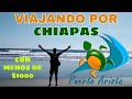 VIAJANDO POR CHIAPAS CON MENOS DE $1000 PESOS $47 DÓLARES | A DONDE FUI ?