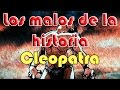 Documental los malos de la historia  cleopatra