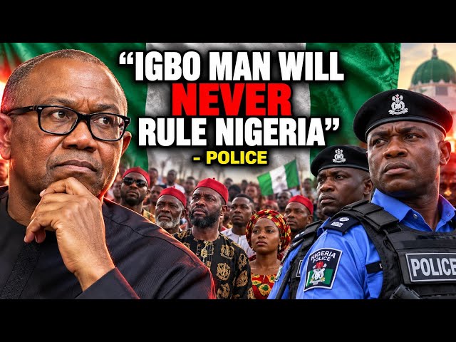 Igbo Man Can Not Be Nigeria President - Police. Was He lying?