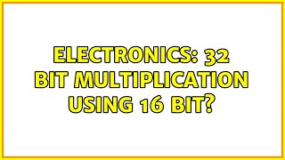 Electronics: 32 bit multiplication using 16 bit?