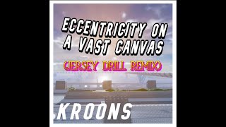 Kroons - Eccentricity on a Vast Canvas (JERSEY DRILL REMIX)