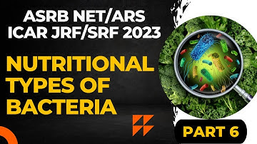 NUTRITIONAL TYPES OF BACTERIA | PART 6 | ASRB NET/ARS, ICAR JRF/SRF, CSIR NET 2023