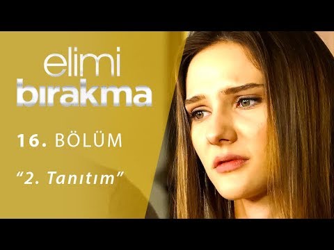 Elimi Bırakma 16. Bölüm 2. Tanıtım