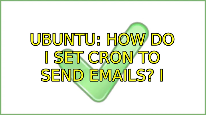 Ubuntu: How do I set Cron to send emails? (2 Solutions!!)