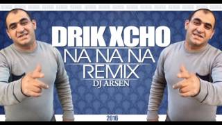 Drik Xcho – Na na na (Dj Arsen Remix) NEW///BOMB///