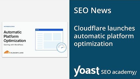 SEO News: Cloudflare launches automatic platform optimization for WordPress