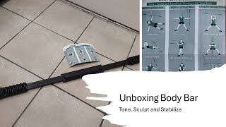 Un-Boxing Body Bar (Tone, Sculpt, Stabilize, Transform the Shape of Your Body)