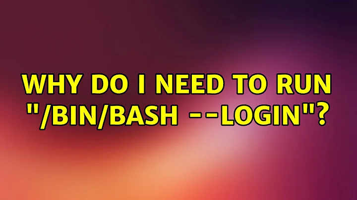 Ubuntu: Why do I need to run "/bin/bash --login"? (2 Solutions!!)