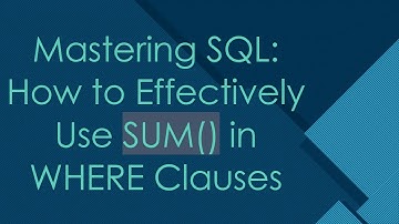 Mastering SQL: How to Effectively Use SUM() in WHERE Clauses