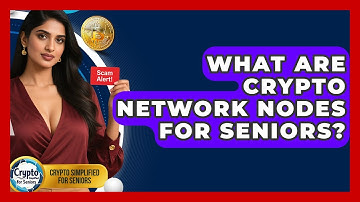 What Are Crypto Network Nodes For Seniors? - Crypto Simplified for Seniors