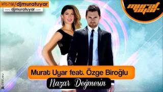 Murat Uyar Feat Özge Biroğlu - Nazar Değmesin 2016 ( Türkce Pop Remix 2016 ) Resimi