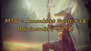 MTG - Amonkhet Draft #12 - BG Counters - 2-1!