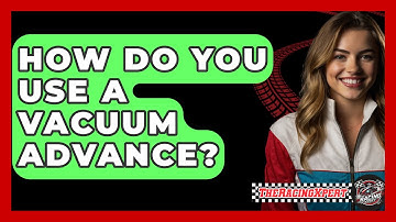 How Do You Use A Vacuum Advance? - The Racing Xpert