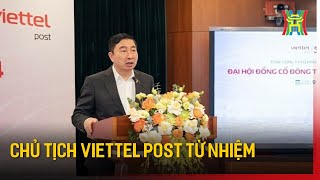 Chủ tịch Viettel Post từ nhiệm | Tin tức screenshot 5