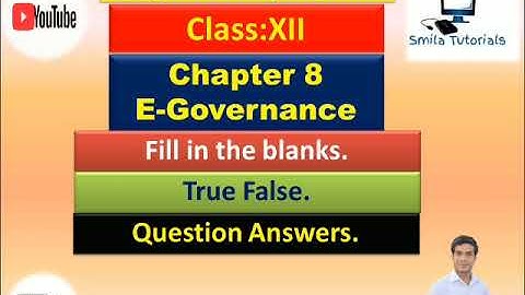 Class:XII Chapter 8 E-Governance (Fill in the blanks, True False and Question Answers.)