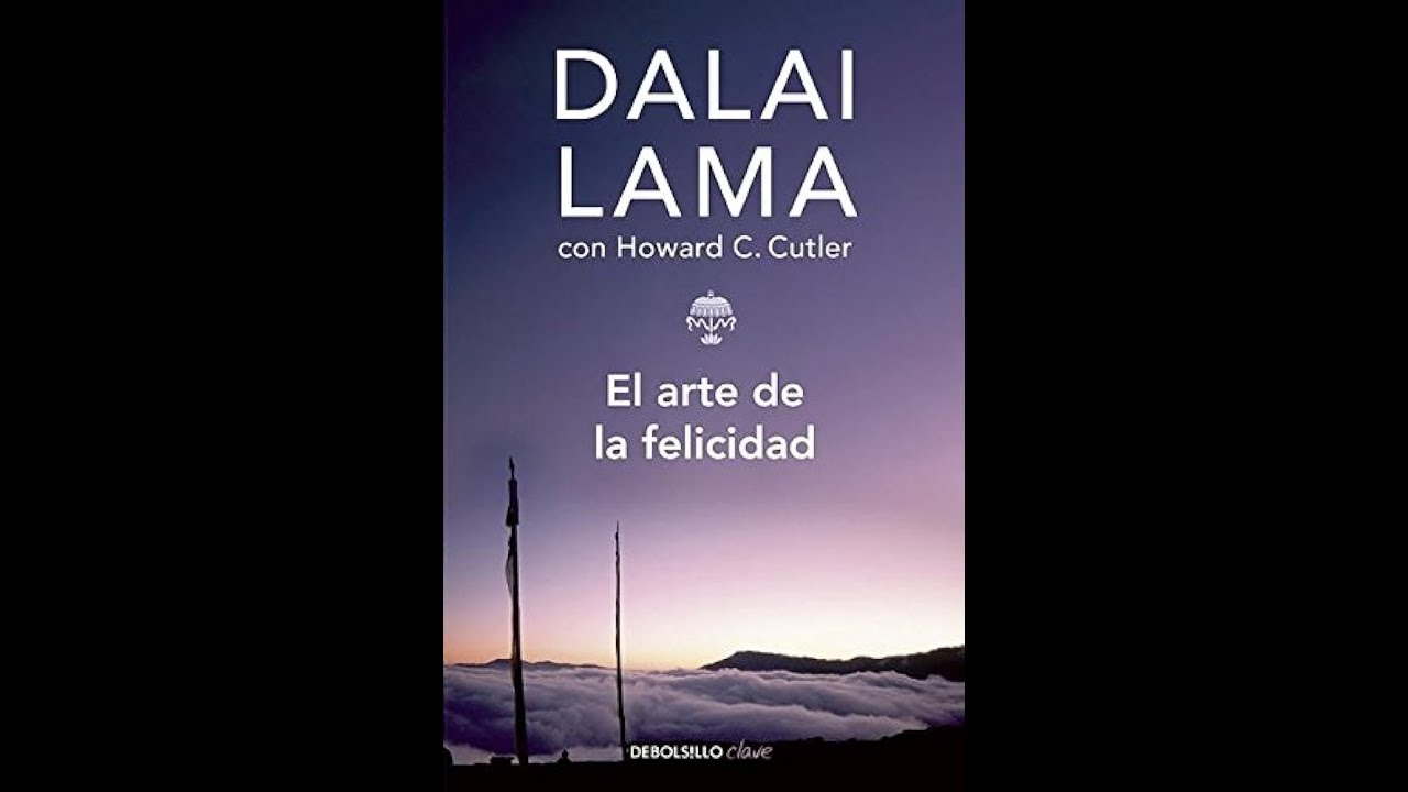 El arte de la felicidad, Dalai Lama & Howard C. Cutler - YouTube