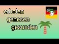 🏝️ sich erholen, genesen, gesunden...