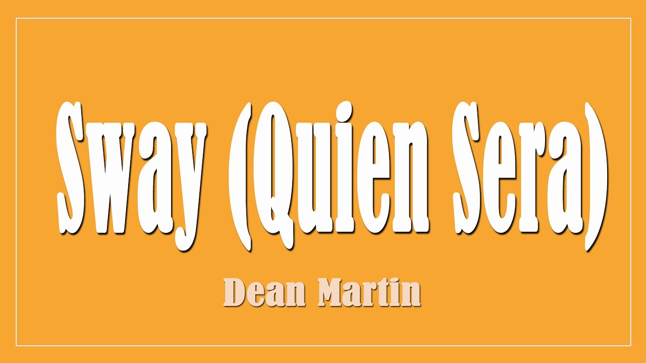 Sway (Quien Sera) - Dean Martin (Lyrics) Sway (Quien Sera) - Dean Martin (Lyrics)