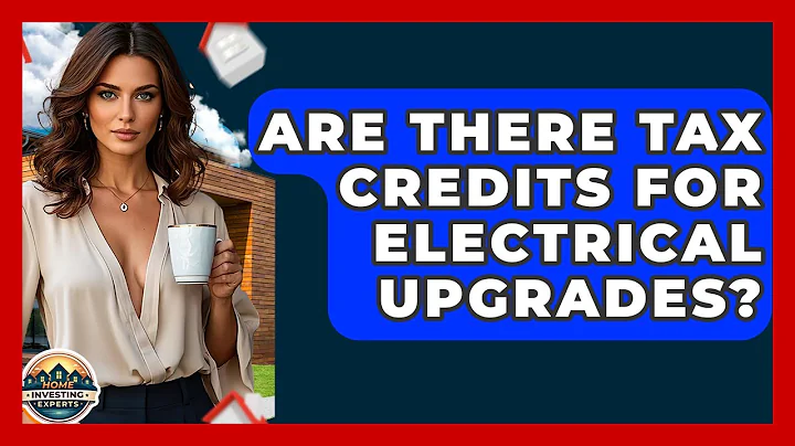 Are There Tax Credits For Electrical Upgrades? - Home Investing Experts